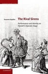 The Rival Sirens: Performance And Identity On Handel's Operatic Stage By Suzanne. Fixed Price $149.72.